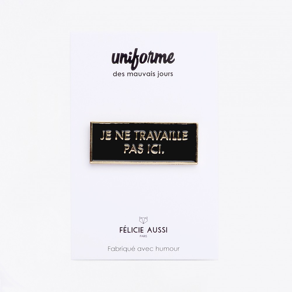 Pin's - Félicie aussi - Je ne travaille pas ici